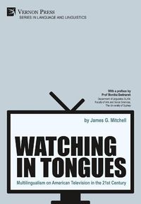 Cover image for Watching in Tongues: Multilingualism on American Television in the 21st Century