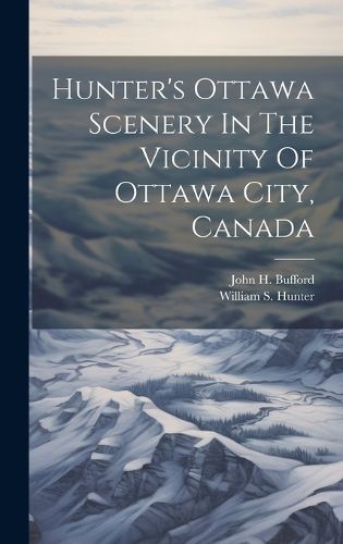 Cover image for Hunter's Ottawa Scenery In The Vicinity Of Ottawa City, Canada