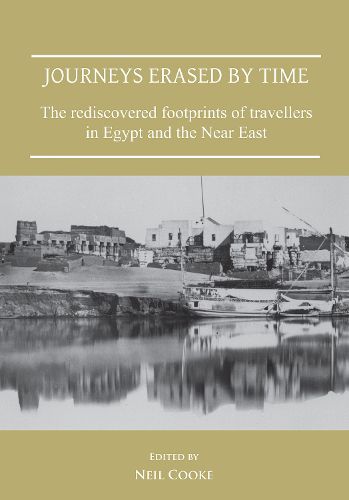 Journeys Erased by Time: The Rediscovered Footprints of Travellers in Egypt and the Near East