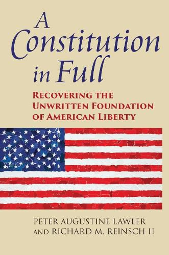 A Constitution in Full: Recovering the Unwritten Foundation of American Liberty