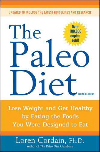 Cover image for The Paleo Diet Revised: Lose Weight and Get Healthy by Eating the Foods You Were Designed to Eat