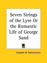 Cover image for Seven Strings of the Lyre or the Romantic Life of George Sand (1927)