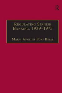 Cover image for Regulating Spanish Banking, 1939-1975