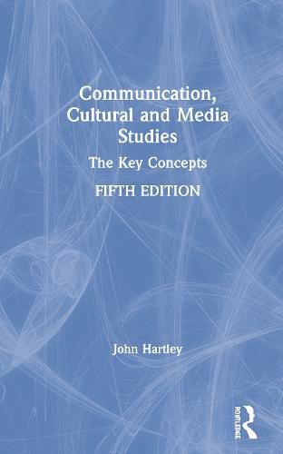 Communication, Cultural and Media Studies: The Key Concepts