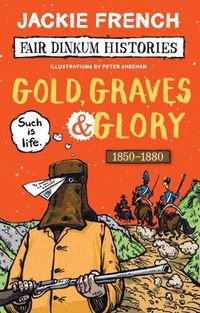 Cover image for Gold, Graves and Glory (Fair Dinkum Histories #4)