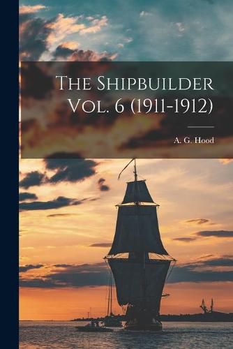 Cover image for The Shipbuilder Vol. 6 (1911-1912)