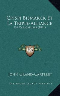 Cover image for Crispi Bismarck Et La Triple-Alliance: En Caricatures (1891)