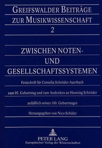 Zwischen Noten- Und Gesellschaftssystemen: Festschrift Fuer Cornelia Schroeder-Auerbach Zum 95. Geburtstag Und Zum Andenken an Hanning Schroeder Anlaesslich Seines 100. Geburtstages