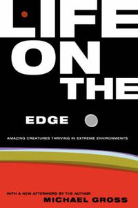 Cover image for Life on the Edge: Amazing Creatures Thriving in Extreme Environments