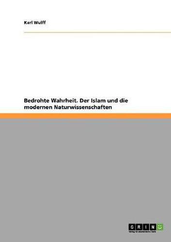 Cover image for Bedrohte Wahrheit. Der Islam und die modernen Naturwissenschaften