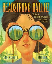 Cover image for Headstrong Hallie!: The Story of Hallie Morse Daggett, the First Female Fire Guard