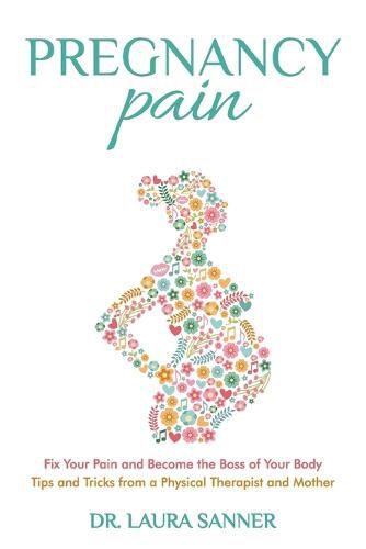 Cover image for Pregnancy Pain: Fix Your Pain and Become the Boss of Your Body, Tips and Tricks from a Physical Therapist and Mother