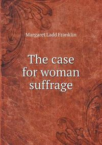 Cover image for The case for woman suffrage