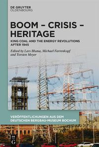 Cover image for Boom - Crisis - Heritage: King Coal and the Energy Revolutions after 1945