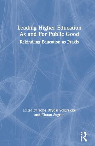 Cover image for Leading Higher Education As and For Public Good: Rekindling Education as Praxis