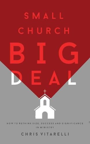 Cover image for Small Church BIG Deal: How to rethink size, success and significance in ministry