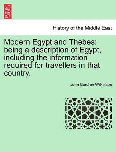 Cover image for Modern Egypt and Thebes: being a description of Egypt, including the information required for travellers in that country, vol. I