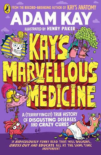 Cover image for Kay's Marvellous Medicine: A Gross and Gruesome History of the Human Body