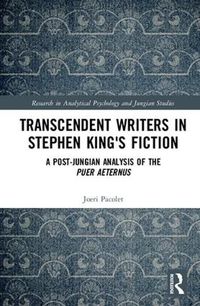 Cover image for Transcendent Writers in Stephen King's Fiction: A post-Jungian analysis of the puer aeternus