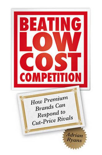 Cover image for Beating Low Cost Competition: How Premium Brands Can Respond to Cut-Price Rivals