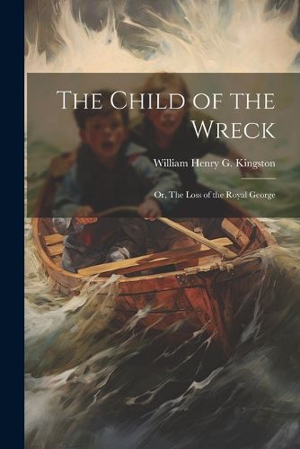 The Child of the Wreck; or, The Loss of the Royal George