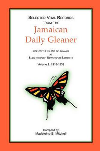 Cover image for Selected Vital Records from the Jamaican Daily Gleaner: Life on the Island of Jamaica as seen through Newspaper Extracts, Volume 2: 1916-1939