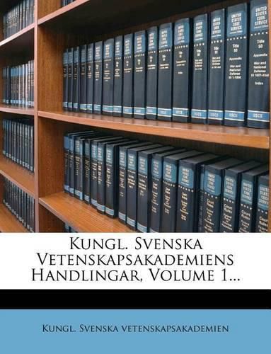 Cover image for Kungl. Svenska Vetenskapsakademiens Handlingar, Volume 1...