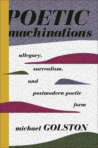 Poetic Machinations: Allegory, Surrealism, and Postmodern Poetic Form