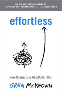 Cover image for Effortless: Make It Easier to Do What Matters Most