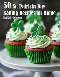 Cover image for 50 St. Patrick's Day Baking Recipes for Home