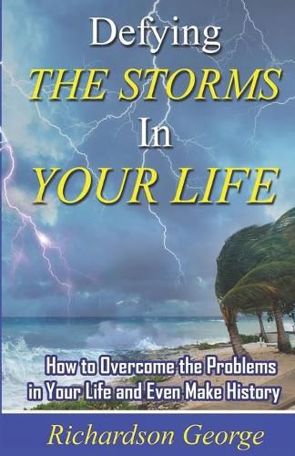 Cover image for Defying the Storms in Your Life: How to overcome the problems in your life and even make history