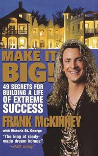 Cover image for Make it Big: 49 Secrets for Building a Life of Extreme Success