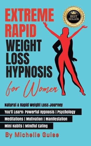 Cover image for Extreme Rapid Weight Loss Hypnosis for Women: Natural & Rapid Weight Loss Journey. You'll Learn: Powerful Hypnosis &#9679; Psychology &#9679; Meditation &#9679; Motivation &#9679; Manifestation &#9679; Mini Habits &#9679; Mindful Eating. NEW VERSION