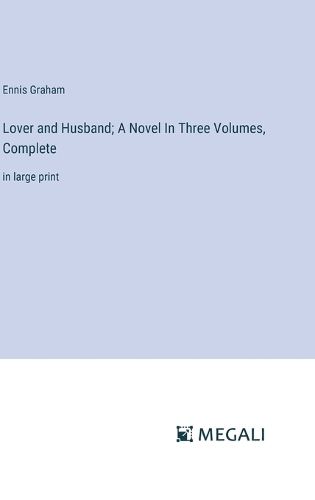 Cover image for Lover and Husband; A Novel In Three Volumes, Complete