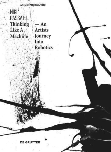 Cover image for Thinking Like a Machine: An Artists Journey Into Robotics