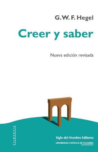 Creer y saber: O la filosofia-de-la-reflexion de la subjetividad en la plenitud de sus formas como filosofia de Kant, de Jacobi y de Fichte