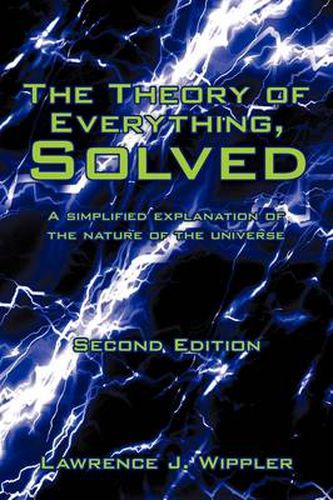 Cover image for The Theory of Everything, Solved: A Simplified Explanation of the Nature of the Universe