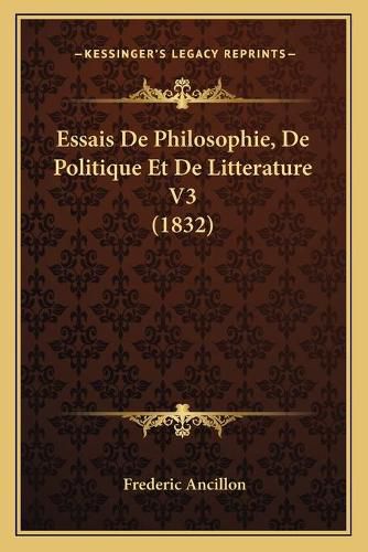 Essais de Philosophie, de Politique Et de Litterature V3 (1832)