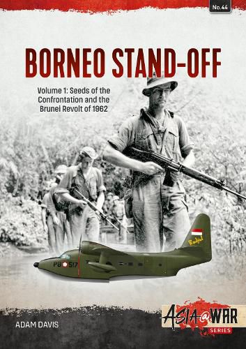 The Borneo Confrontation: Volume 1 - Indonesian-Malaysian Confrontation, 1963-1966