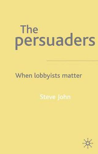 Cover image for The Persuaders: When Lobbyists Matter