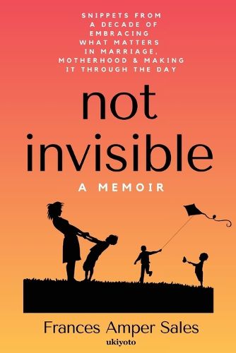 Cover image for Not Invisible A Memoir