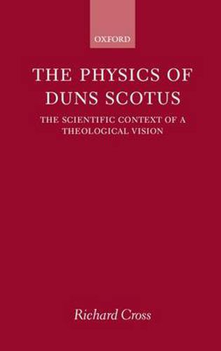 Cover image for The Physics of Duns Scotus: The Scientific Context of a Theological Vision