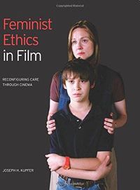 Cover image for Feminist Ethics in Film Reconfiguring Care Through Cinema