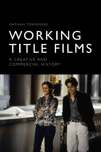 Cover image for Working Title Films: A Creative and Commercial History