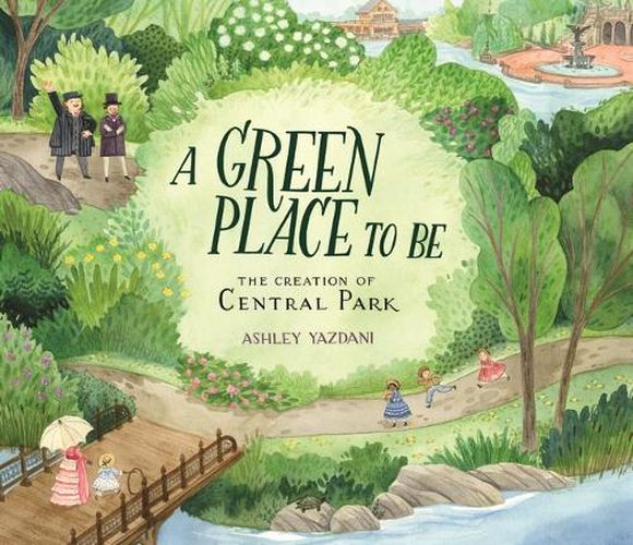 Cover image for A Green Place to Be: The Creation of Central Park