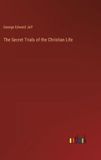 Cover image for The Secret Trials of the Christian Life