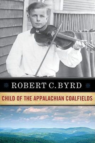Cover image for Robert C. Byrd: Child of the Appalachian Coalfields