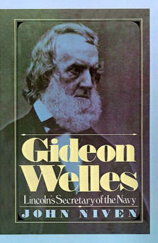 Gideon Welles: Lincoln's Secretary of the Navy