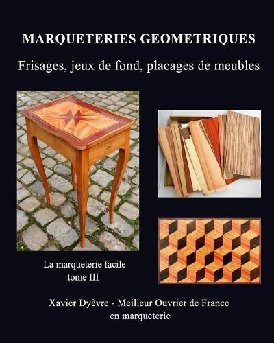 Cover image for Marqueterie Geometrique: frisages, jeux de fond, placages de meubles