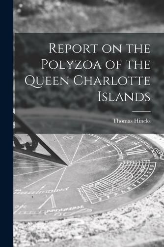 Cover image for Report on the Polyzoa of the Queen Charlotte Islands [microform]